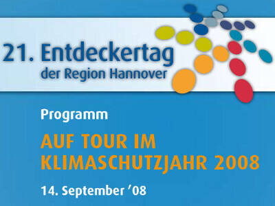 Ausschnitt aus dem Deckblatt des Programmheftes zum 21. Entdeckertag der Region Hannover. Entdeckertagslogo "21. Entdeckertag der Region Hannover" und der Text "Auf Tour im Klimaschutzjahr 2008" vor hellblauem Hintergrund. Ausschnitt aus dem Deckblatt des Programmheftes zum 21. Entdeckertag der Region Hannover. Entdeckertagslogo "21. Entdeckertag der Region Hannover" und der Text "Auf Tour im Klimaschutzjahr 2008" vor hellblauem Hintergrund.